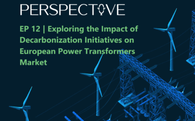 Episode 12 – Exploring the Impact of Decarbonization Initiatives on European Power Transformers Market