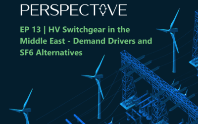 Episode 13 – HV Switchgear in the Middle East – Demand Drivers and SF6 Alternatives